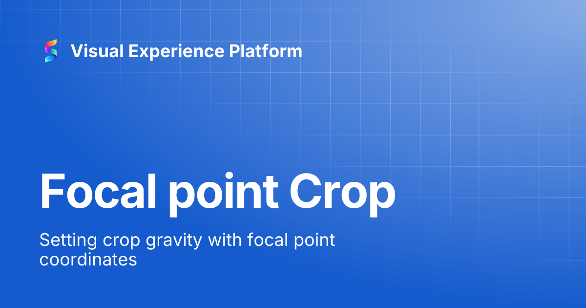 Focal point Crop | Visual Experience Platform