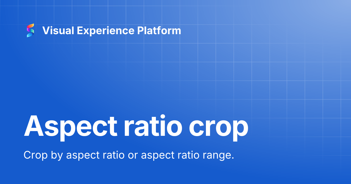 Aspect ratio crop | Visual Experience Platform