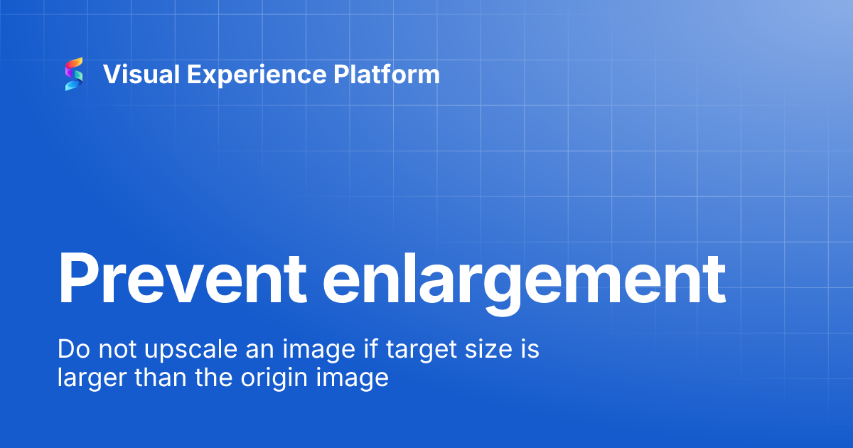 Prevent enlargement | Visual Experience Platform