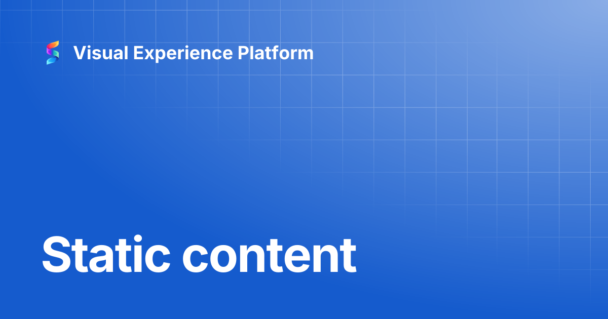 Static content | Visual Experience Platform