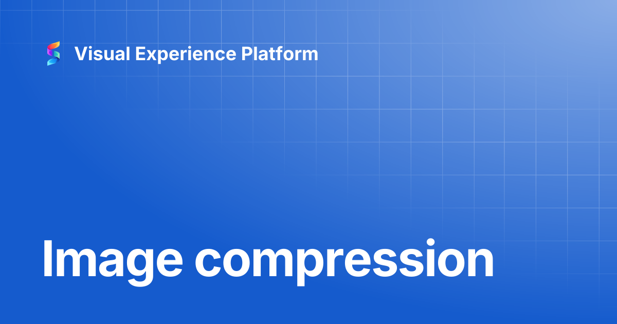 Image compression | Visual Experience Platform