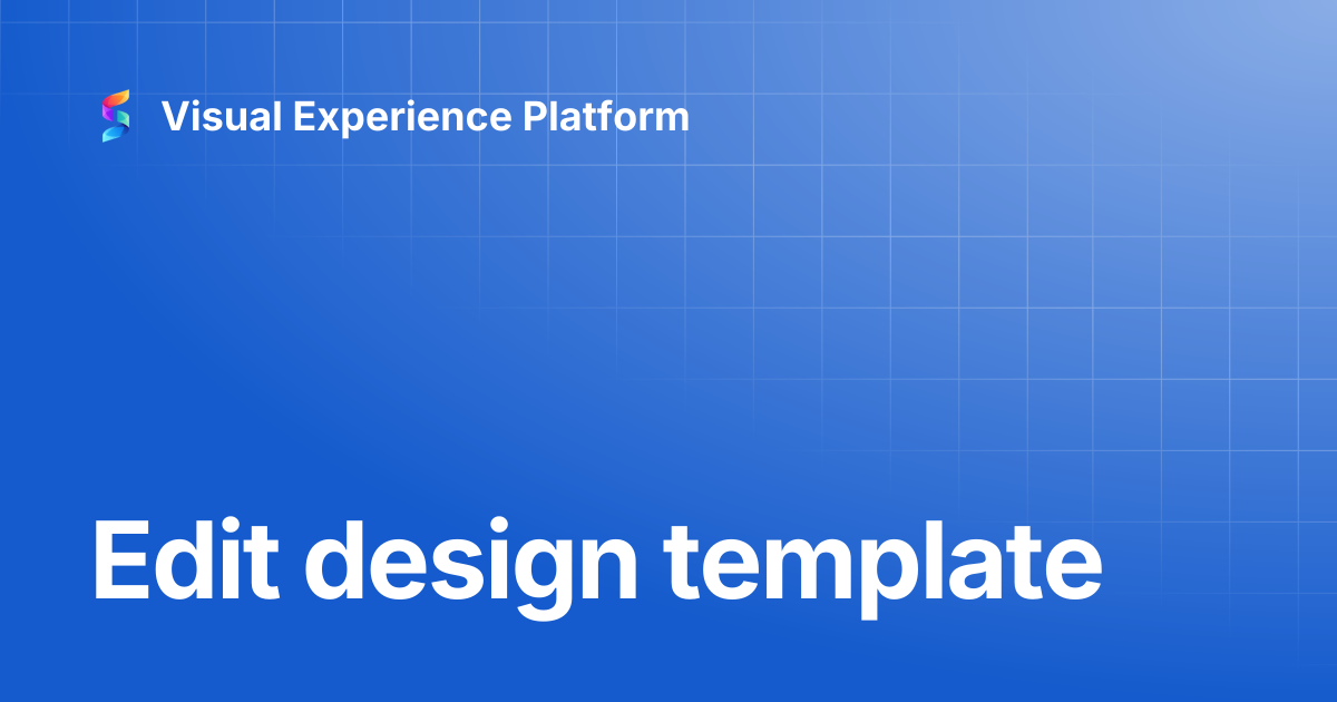Edit design template (coming soon) | Visual Experience Platform